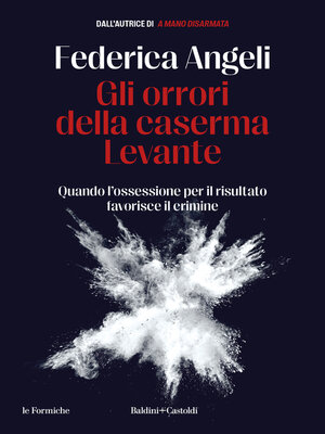 cover image of Gli orrori della caserma Levante. Quando l'ossessione per il risultato favorisce il crimine